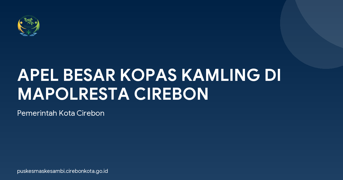 APEL BESAR KOPAS KAMLING DI MAPOLRESTA CIREBON
