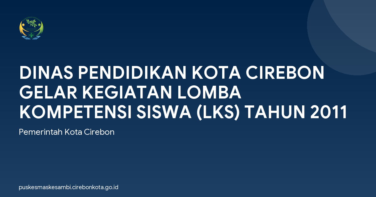 DINAS PENDIDIKAN KOTA CIREBON GELAR KEGIATAN LOMBA KOMPETENSI SISWA (LKS) TAHUN 2011