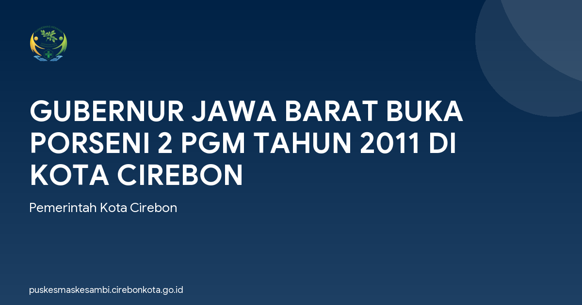GUBERNUR JAWA BARAT BUKA PORSENI 2 PGM TAHUN 2011 DI KOTA CIREBON