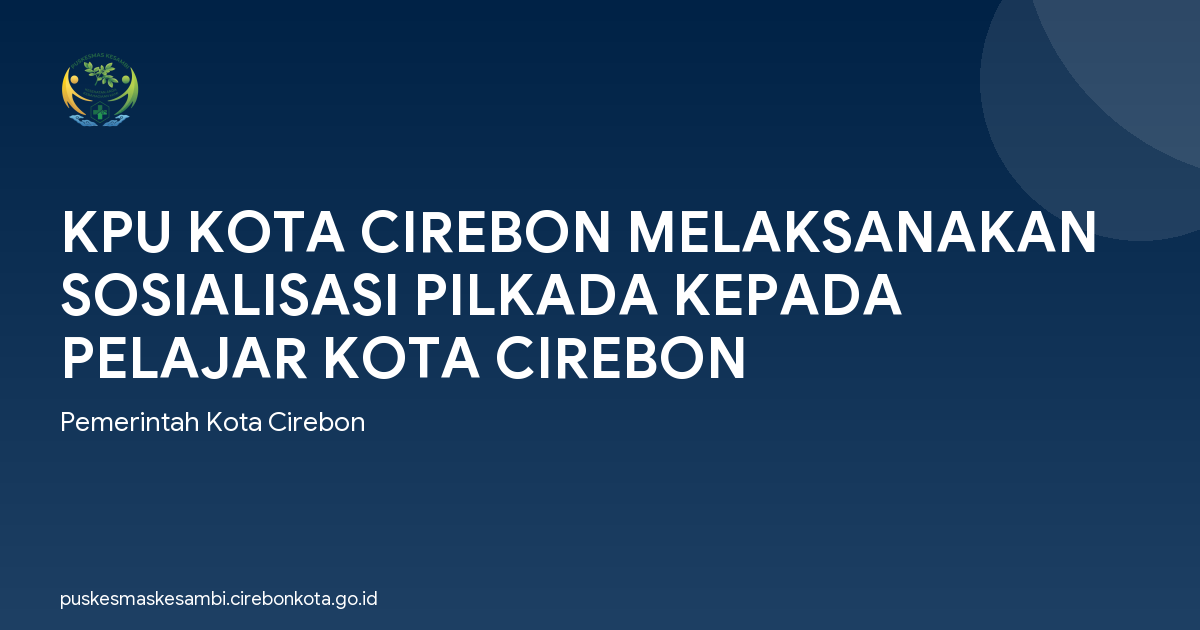 KPU KOTA CIREBON MELAKSANAKAN SOSIALISASI PILKADA KEPADA PELAJAR KOTA CIREBON