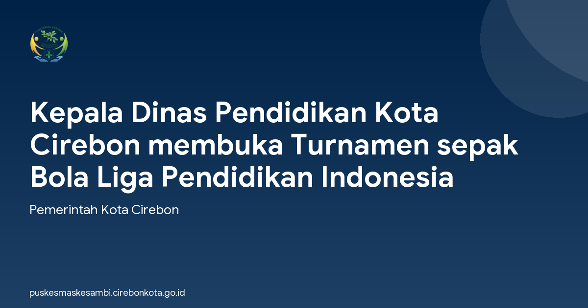 Kepala Dinas Pendidikan Kota Cirebon membuka Turnamen sepak Bola Liga Pendidikan Indonesia