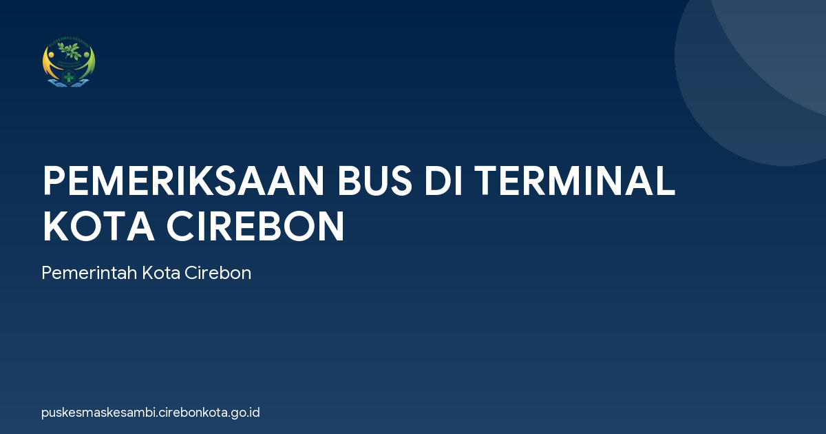 PEMERIKSAAN BUS DI TERMINAL KOTA CIREBON