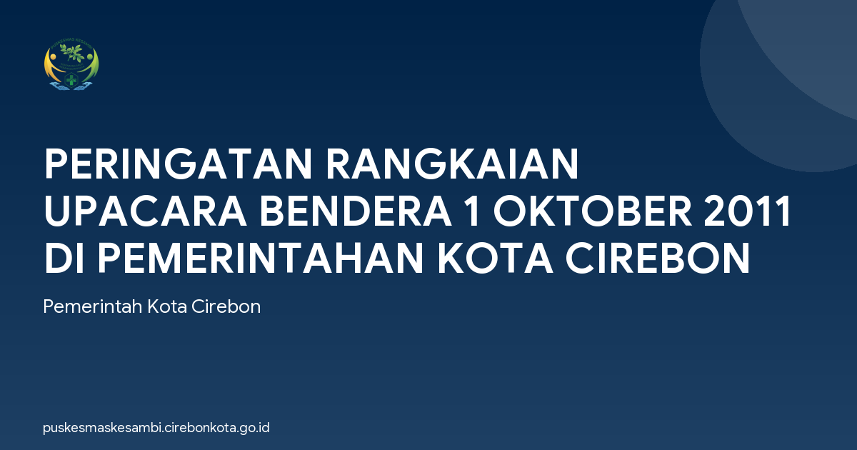PERINGATAN RANGKAIAN UPACARA BENDERA 1 OKTOBER 2011 DI PEMERINTAHAN KOTA CIREBON