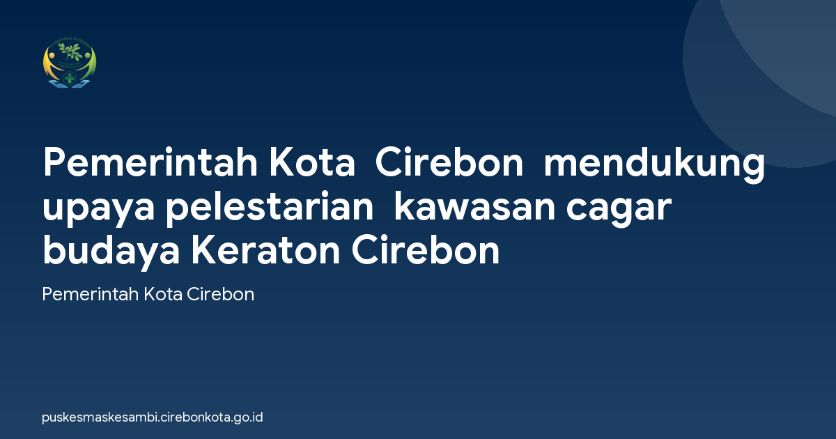 Pemerintah Kota  Cirebon  mendukung upaya pelestarian  kawasan cagar budaya Keraton Cirebon