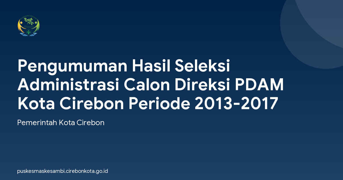 Pengumuman Hasil Seleksi Administrasi Calon Direksi PDAM Kota Cirebon Periode 2013-2017