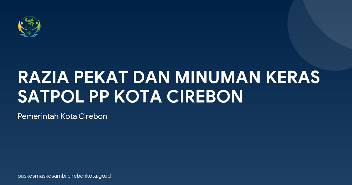RAZIA PEKAT DAN MINUMAN KERAS SATPOL PP KOTA CIREBON