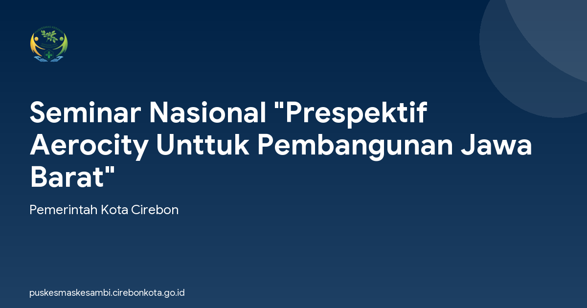Seminar Nasional "Prespektif Aerocity Unttuk Pembangunan Jawa Barat"