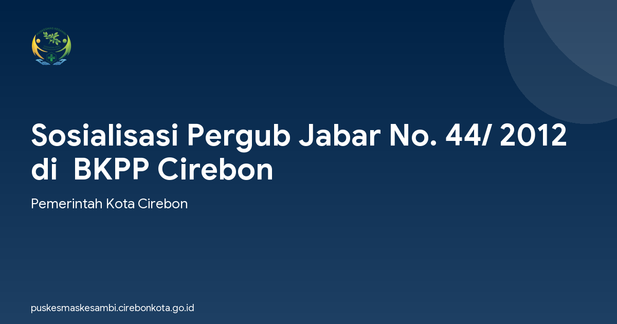 Sosialisasi Pergub Jabar No. 44/ 2012 di  BKPP Cirebon