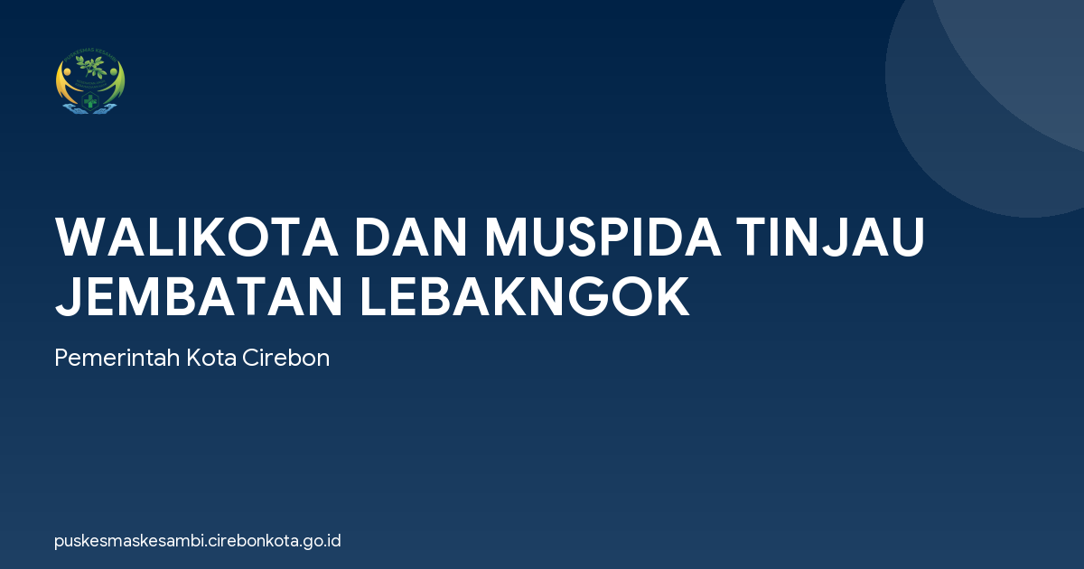 WALIKOTA DAN MUSPIDA TINJAU JEMBATAN LEBAKNGOK