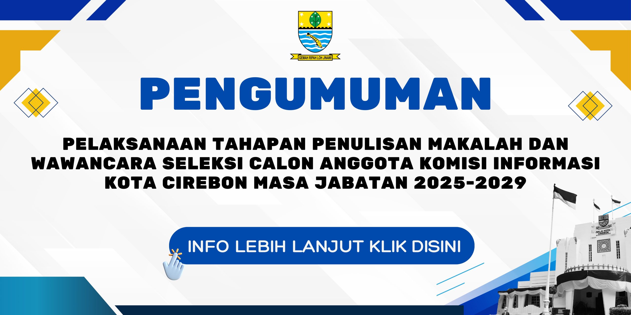 PENGUMUMAN PELAKSANAAN TAHAPAN PENULISAN MAKALAH DAN WAWANCARA SELEKSI CALON ANGGOTA KOMISI INFORMASI KOTA CIREBON MASA JABATAN 2025-2029